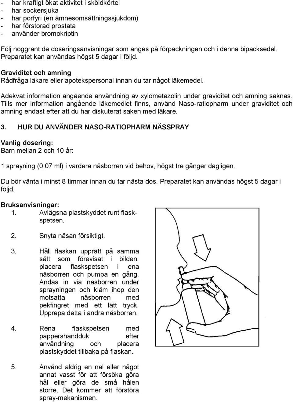 Adekvat information angående användning av xylometazolin under graviditet och amning saknas.