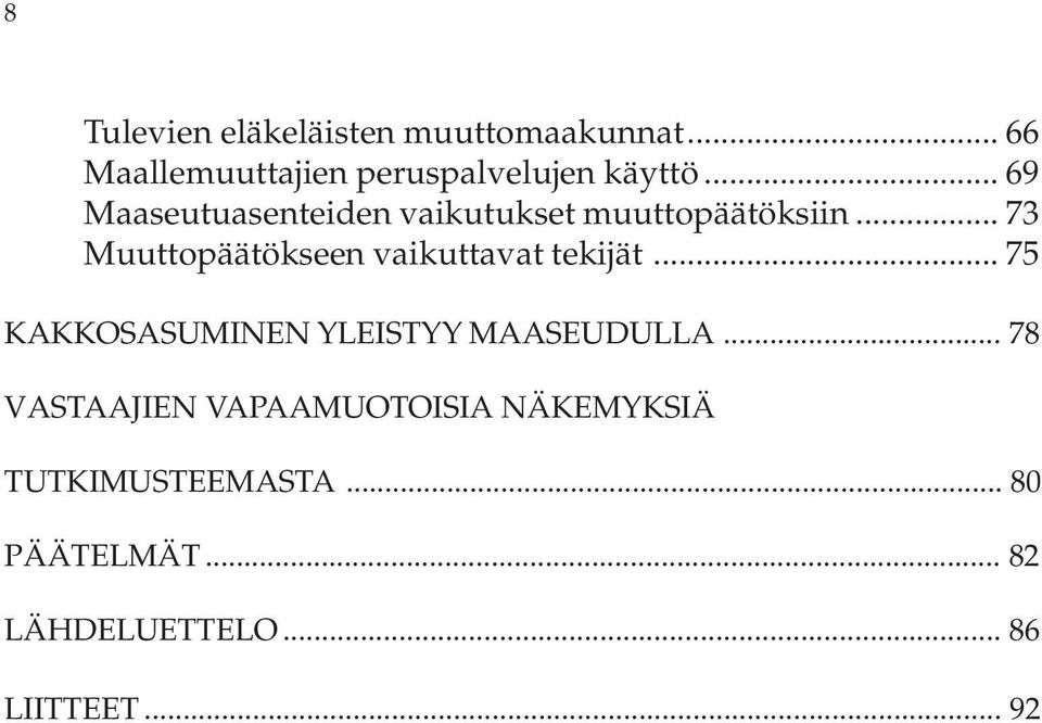 .. 73 Muuttopäätökseen vaikuttavat tekijät... 75 KAKKOSASUMINEN YLEISTYY MAASEUDULLA.