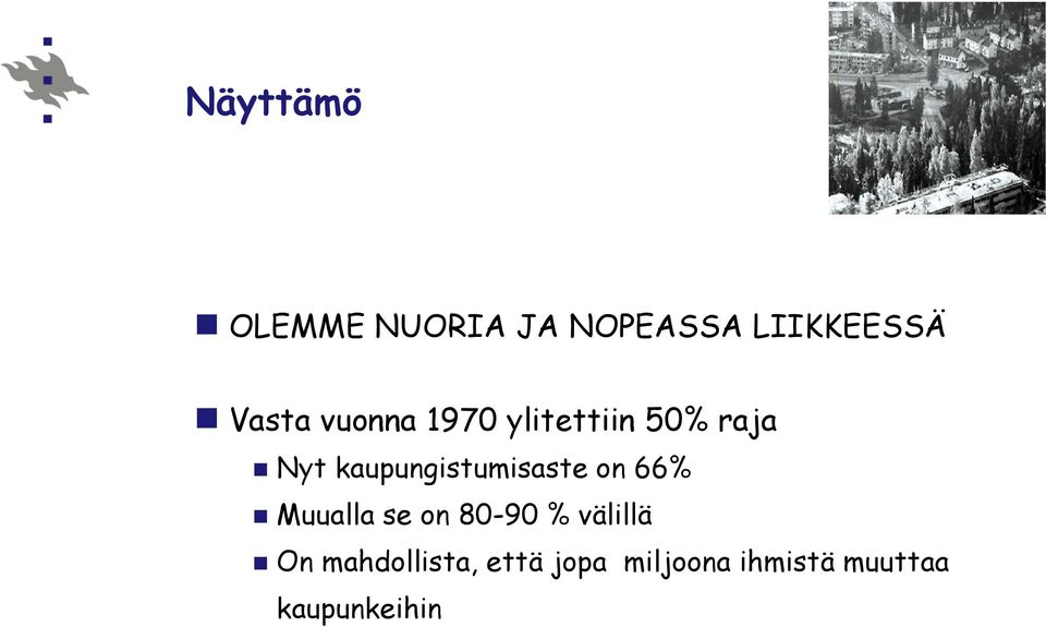 kaupungistumisaste on 66% Muualla se on 80-90 %