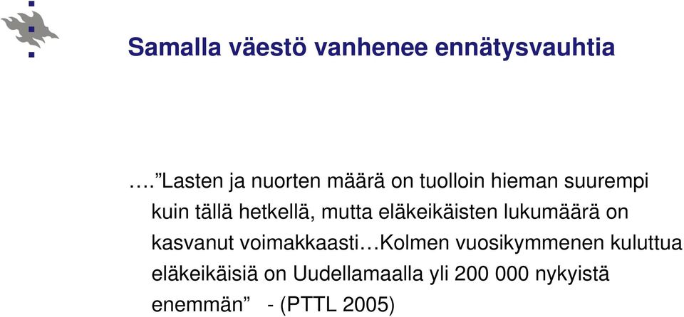 hetkellä, mutta eläkeikäisten lukumäärä on kasvanut voimakkaasti