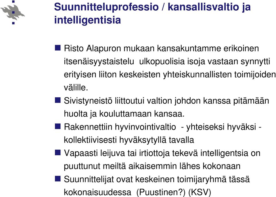 Sivistyneistö liittoutui valtion johdon kanssa pitämään huolta ja kouluttamaan kansaa.