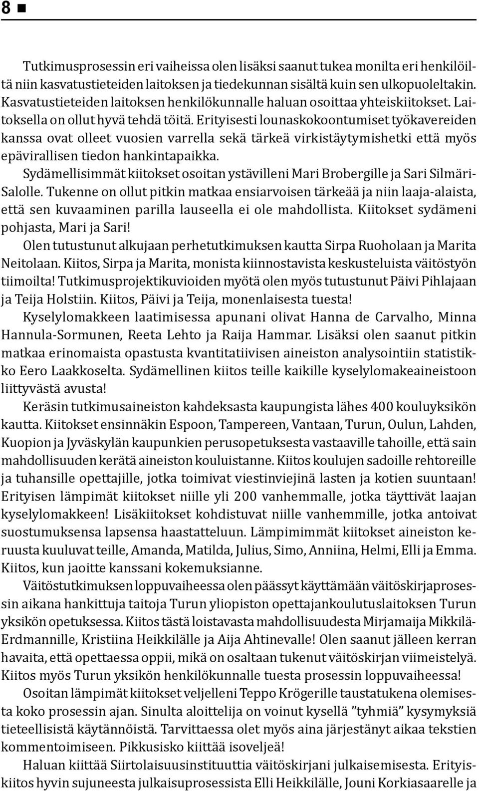 Erityisesti lounaskokoontumiset työkavereiden kanssa ovat olleet vuosien varrella sekä tärkeä virkistäytymishetki että myös epävirallisen tiedon hankintapaikka.