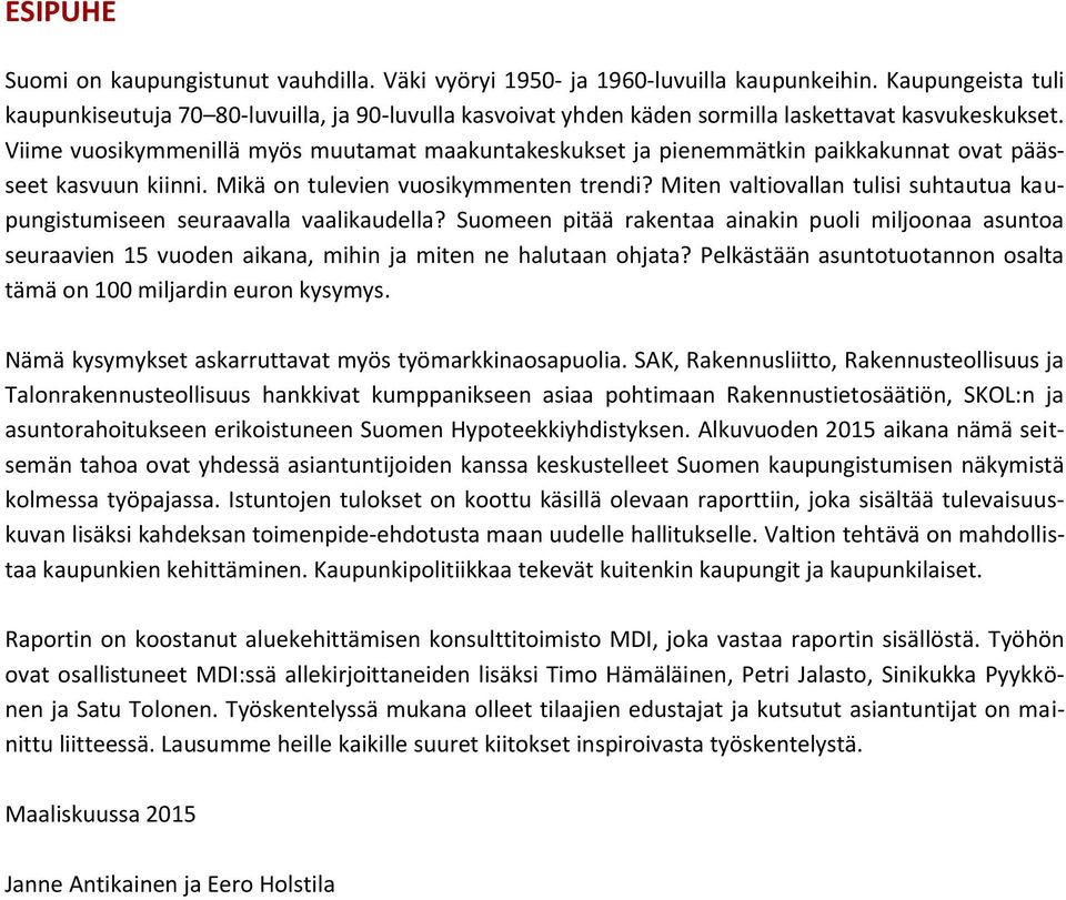 Viime vuosikymmenillä myös muutamat maakuntakeskukset ja pienemmätkin paikkakunnat ovat päässeet kasvuun kiinni. Mikä on tulevien vuosikymmenten trendi?