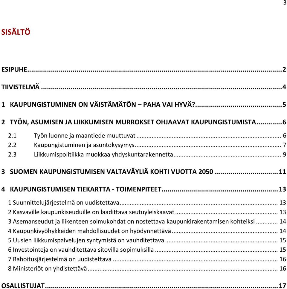 .. 11 4 KAUPUNGISTUMISEN TIEKARTTA - TOIMENPITEET... 13 1 Suunnittelujärjestelmä on uudistettava... 13 2 Kasvaville kaupunkiseuduille on laadittava seutuyleiskaavat.