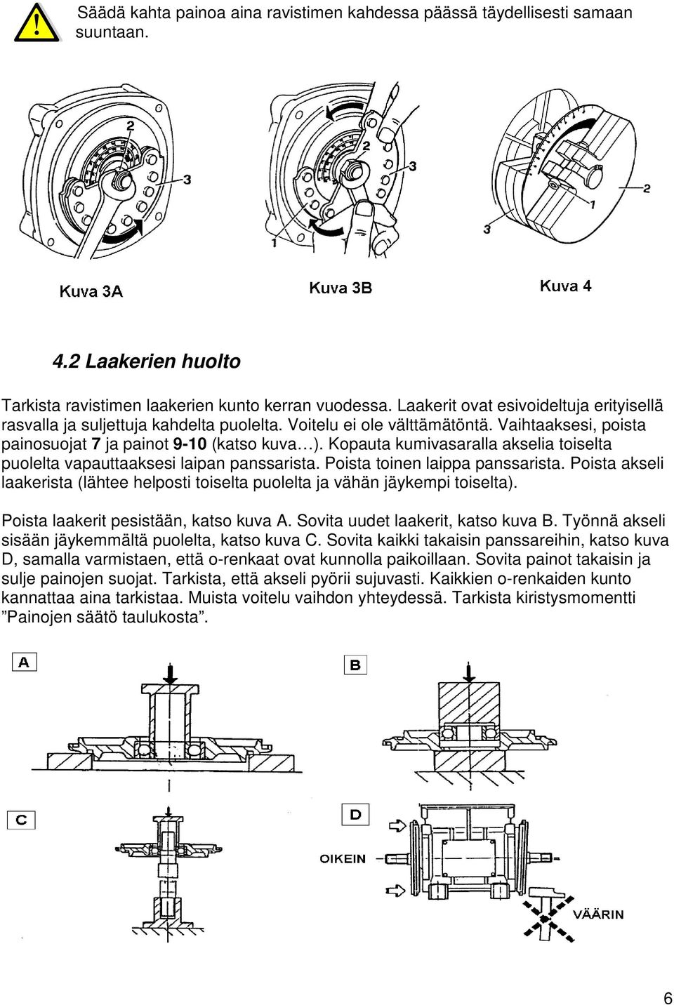 Kopauta kumivasaralla akselia toiselta puolelta vapauttaaksesi laipan panssarista. Poista toinen laippa panssarista.