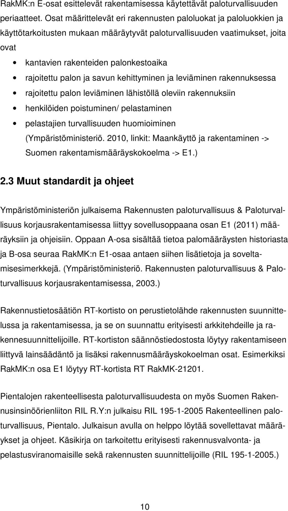 ja savun kehittyminen ja leviäminen rakennuksessa rajoitettu palon leviäminen lähistöllä oleviin rakennuksiin henkilöiden poistuminen/ pelastaminen pelastajien turvallisuuden huomioiminen