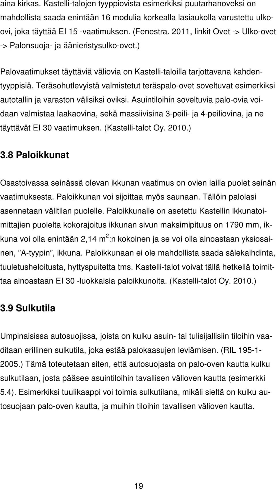 Teräsohutlevyistä valmistetut teräspalo-ovet soveltuvat esimerkiksi autotallin ja varaston välisiksi oviksi.