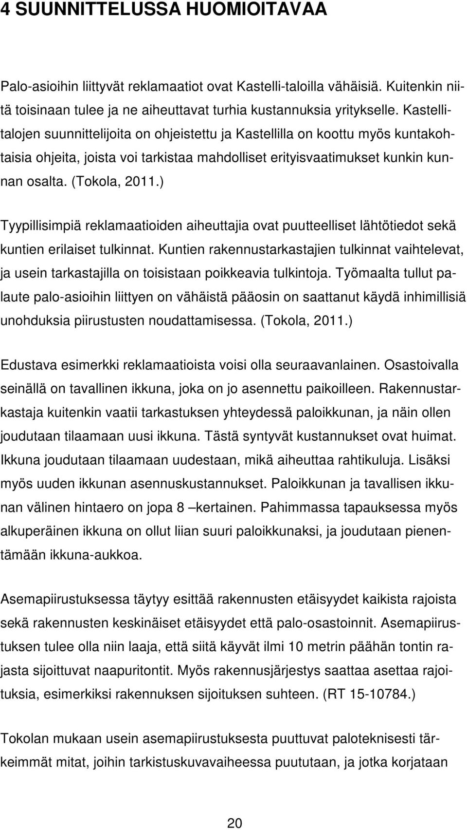 ) Tyypillisimpiä reklamaatioiden aiheuttajia ovat puutteelliset lähtötiedot sekä kuntien erilaiset tulkinnat.