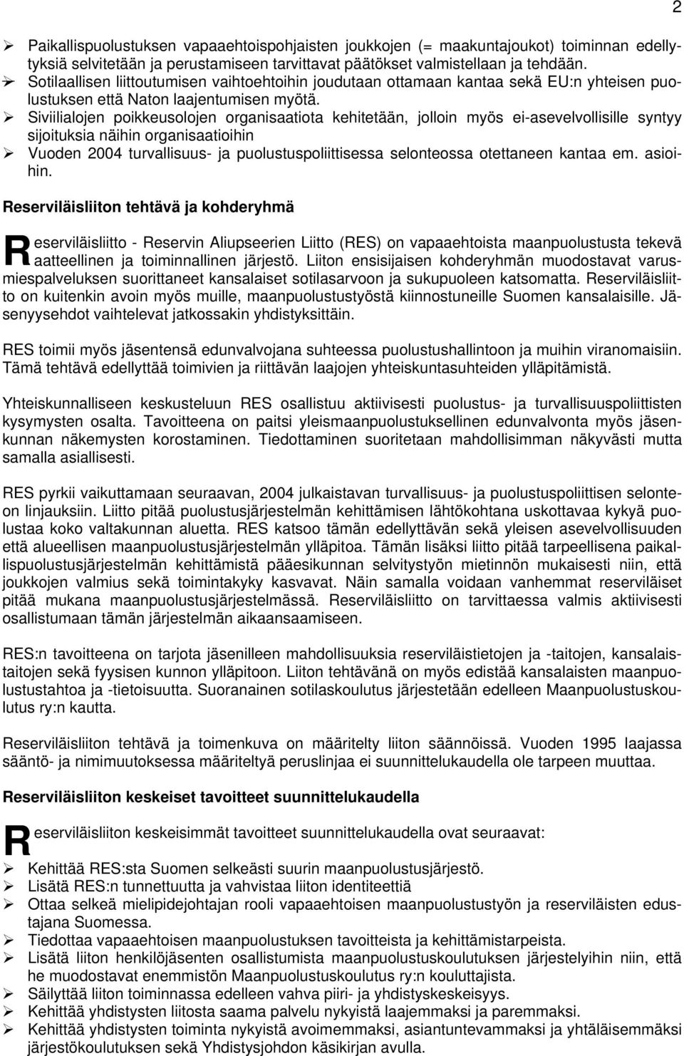 Siviilialojen poikkeusolojen organisaatiota kehitetään, jolloin myös ei-asevelvollisille syntyy sijoituksia näihin organisaatioihin Vuoden 2004 turvallisuus- ja puolustuspoliittisessa selonteossa