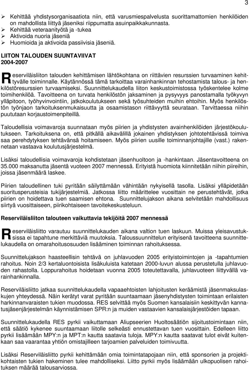 LIITON TALOUDEN SUUNTAVIIVAT 2004-2007 eserviläisliiton talouden kehittämisen lähtökohtana on riittävien resurssien turvaaminen kehittyvälle toiminnalle.