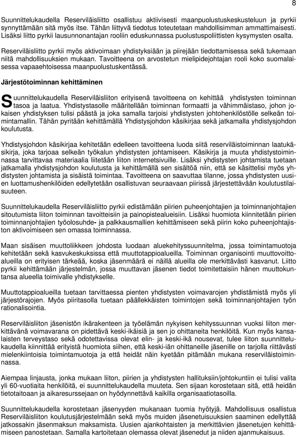 eserviläisliitto pyrkii myös aktivoimaan yhdistyksiään ja piirejään tiedottamisessa sekä tukemaan niitä mahdollisuuksien mukaan.