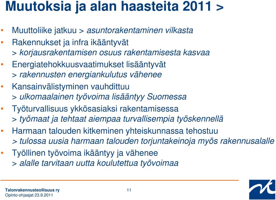 lisääntyy Suomessa Työturvallisuus ykkösasiaksi rakentamisessa > työmaat ja tehtaat aiempaa turvallisempia työskennellä Harmaan talouden kitkeminen