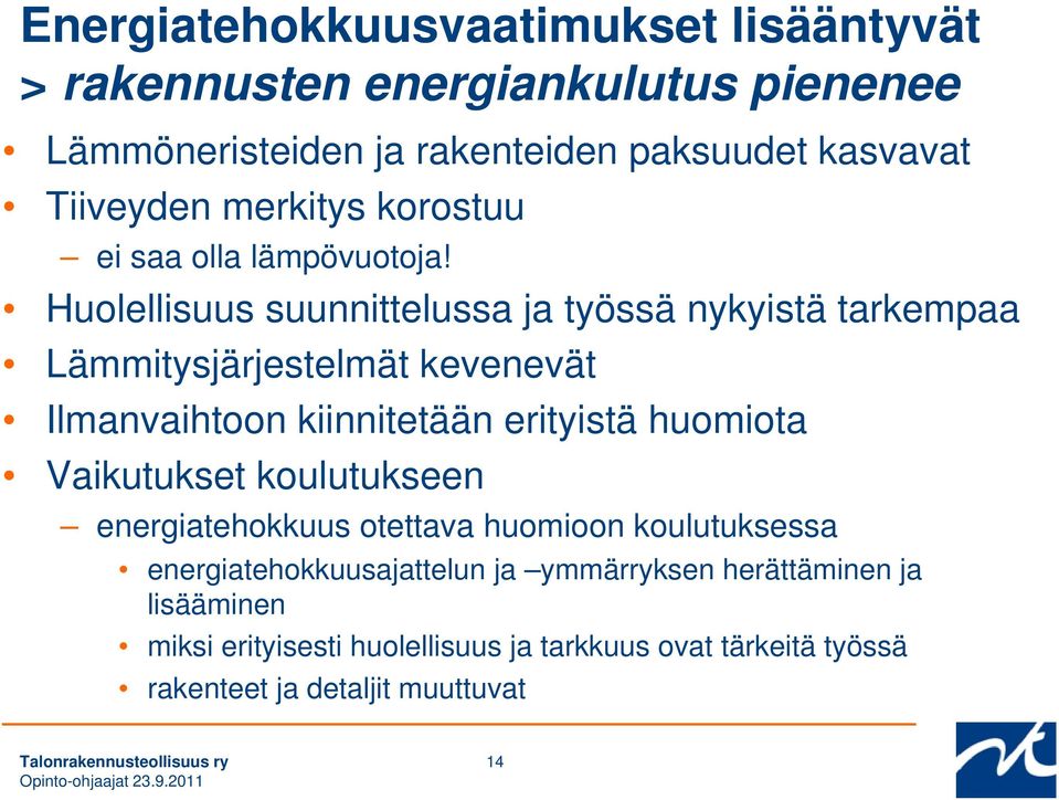 Huolellisuus suunnittelussa ja työssä nykyistä tarkempaa Lämmitysjärjestelmät kevenevät Ilmanvaihtoon kiinnitetään erityistä huomiota