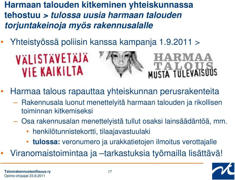 2011 > Harmaa talous rapauttaa yhteiskunnan perusrakenteita Rakennusala luonut menettelyitä harmaan talouden ja rikollisen toiminnan