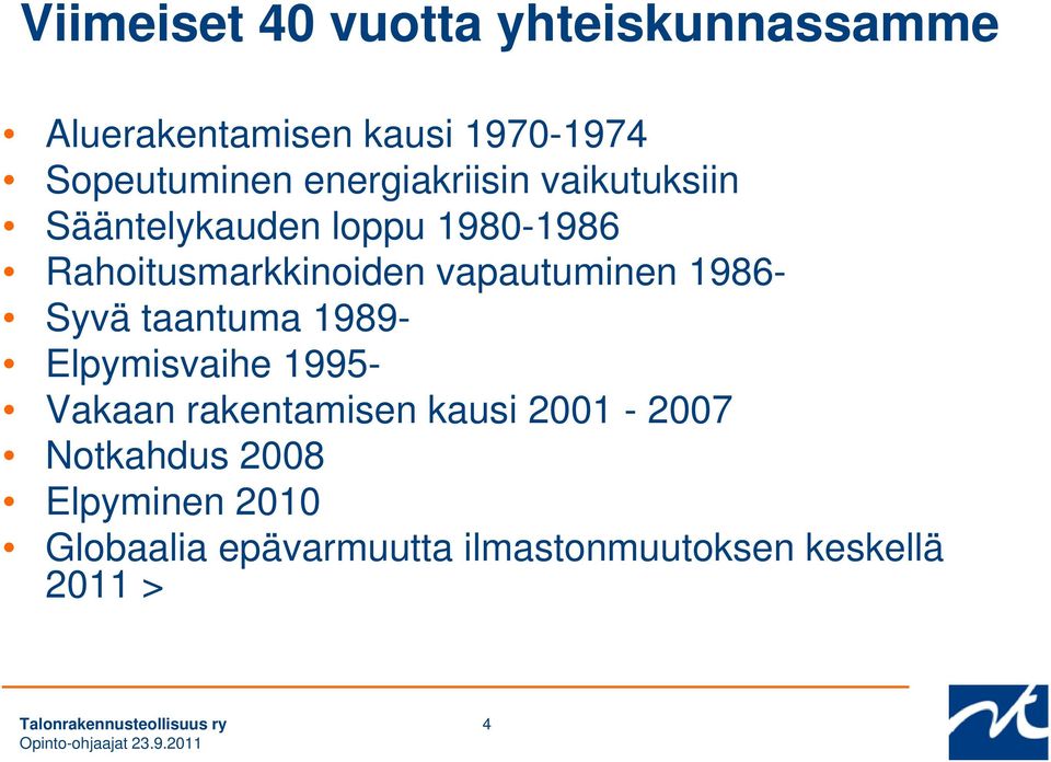 vapautuminen 1986- Syvä taantuma 1989- Elpymisvaihe 1995- Vakaan rakentamisen kausi