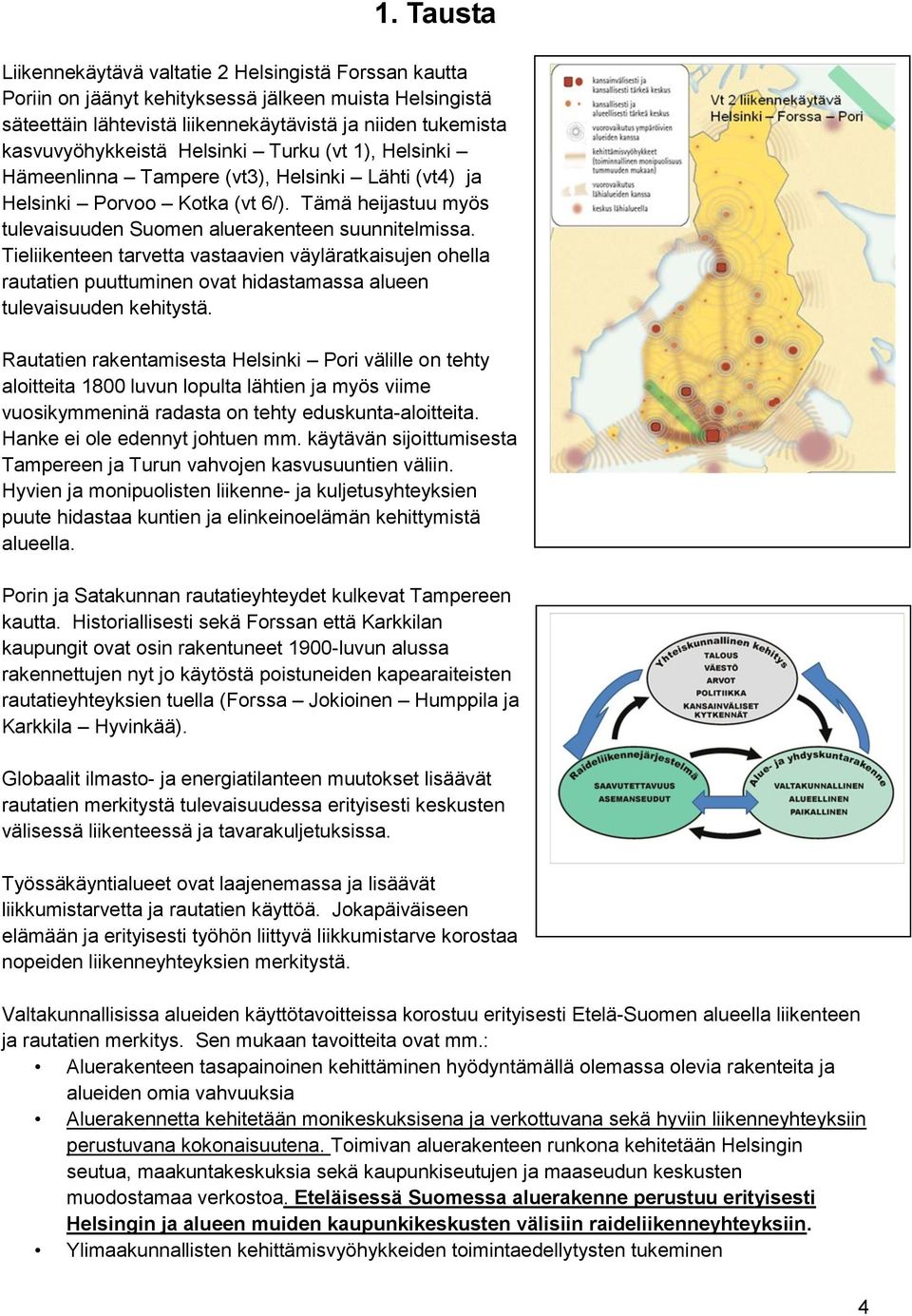 Tieliikenteen tarvetta vastaavien väyläratkaisujen ohella rautatien puuttuminen ovat hidastamassa alueen tulevaisuuden kehitystä.