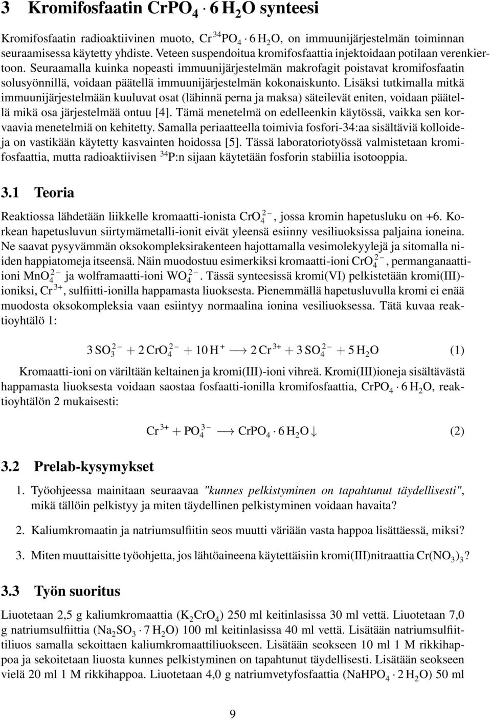 Seuraamalla kuinka nopeasti immuunijärjestelmän makrofagit poistavat kromifosfaatin solusyönnillä, voidaan päätellä immuunijärjestelmän kokonaiskunto.