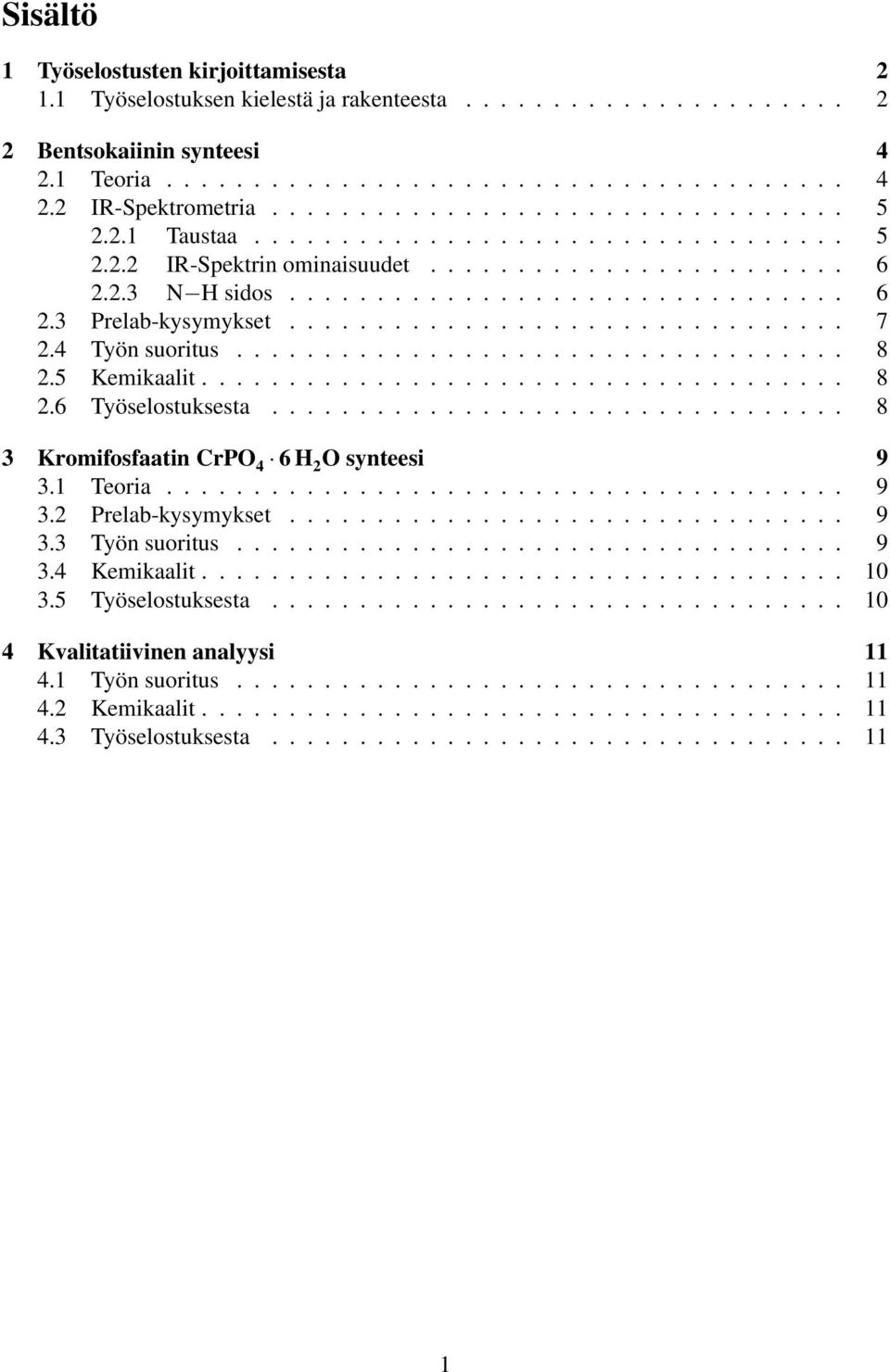 ............................... 7 2.4 Työn suoritus................................... 8 2.5 Kemikaalit..................................... 8 2.6 Työselostuksesta.