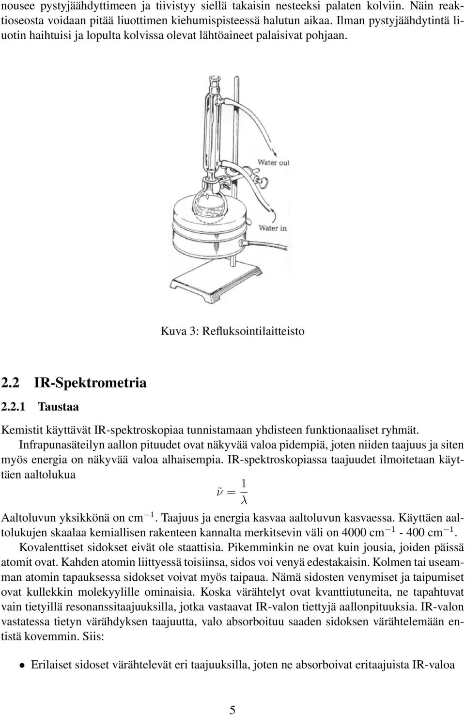 2 IR-Spektrometria 2.2.1 Taustaa Kemistit käyttävät IR-spektroskopiaa tunnistamaan yhdisteen funktionaaliset ryhmät.