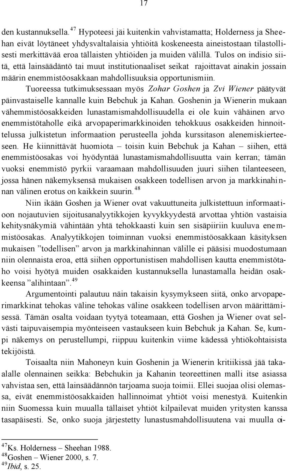 välillä. Tulos on indisio siitä, että lainsäädäntö tai muut institutionaaliset seikat rajoittavat ainakin jossain määrin enemmistöosakkaan mahdollisuuksia opportunismiin.