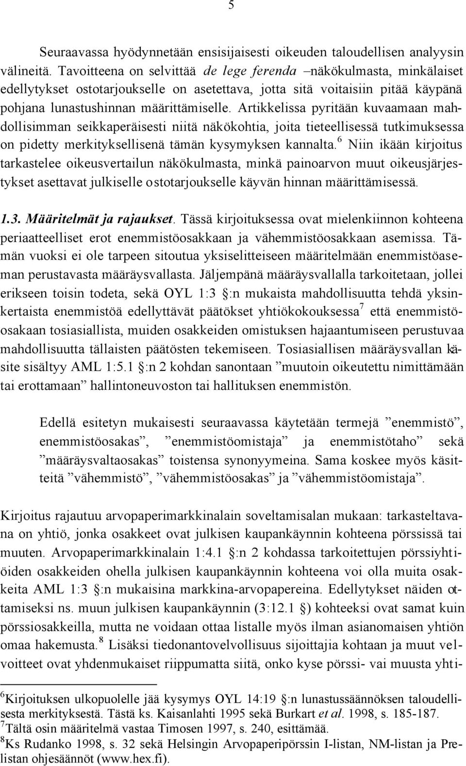 Artikkelissa pyritään kuvaamaan mahdollisimman seikkaperäisesti niitä näkökohtia, joita tieteellisessä tutkimuksessa on pidetty merkityksellisenä tämän kysymyksen kannalta.