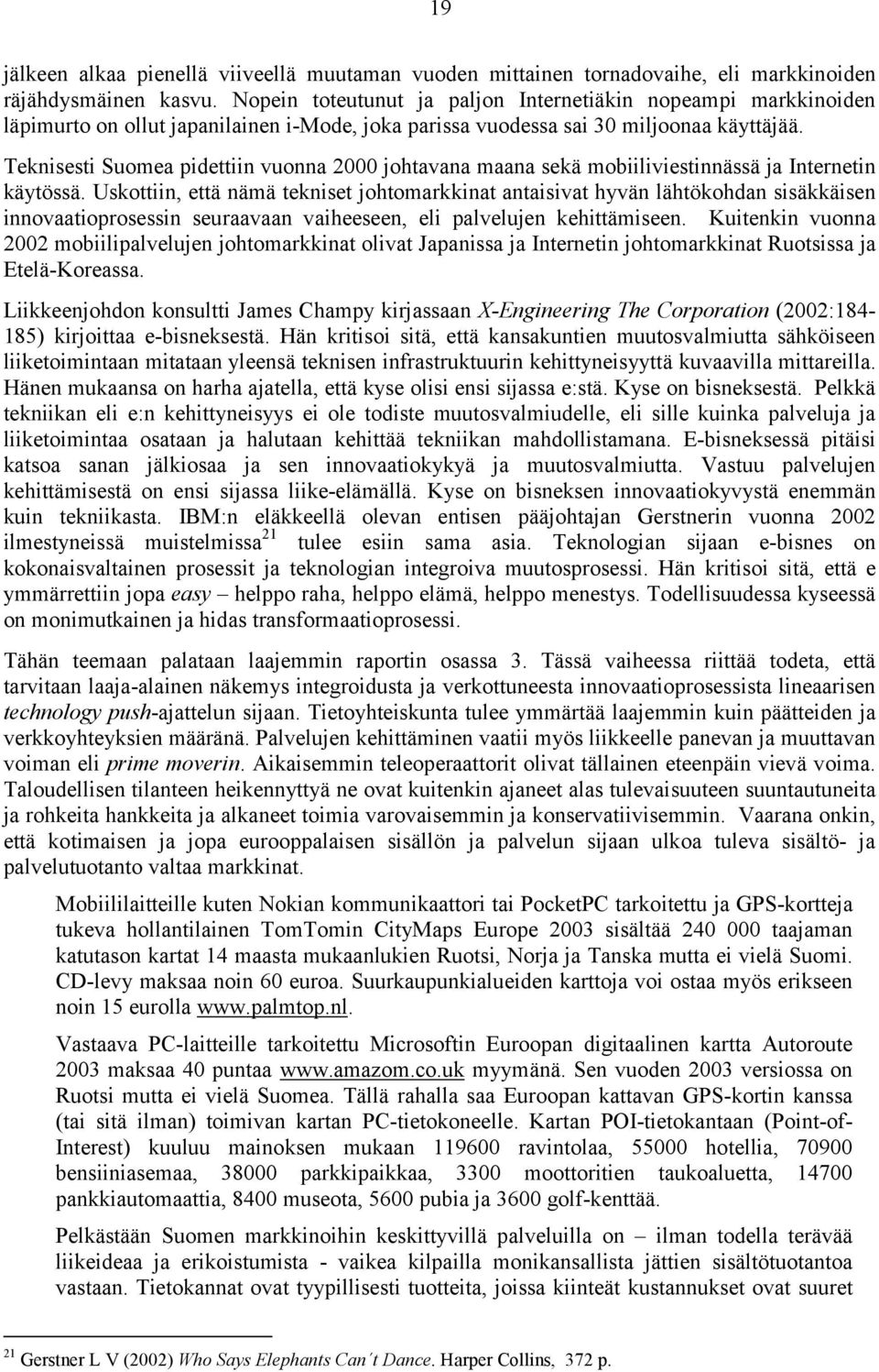 Teknisesti Suomea pidettiin vuonna 2000 johtavana maana sekä mobiiliviestinnässä ja Internetin käytössä.