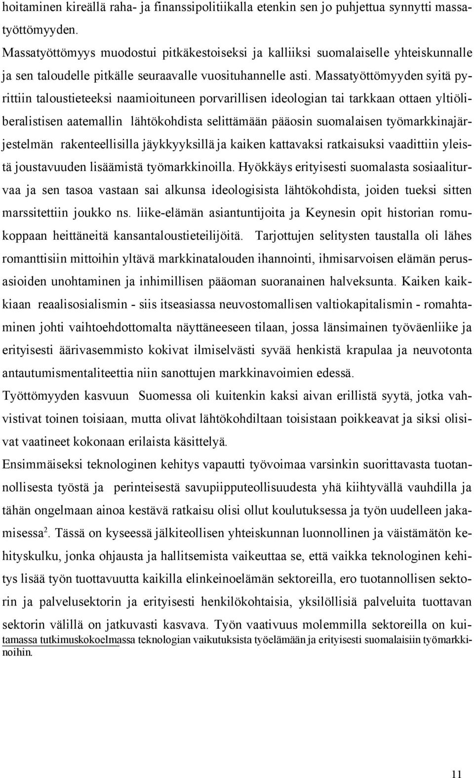 Massatyöttömyyden syitä pyrittiin taloustieteeksi naamioituneen porvarillisen ideologian tai tarkkaan ottaen yltiöliberalistisen aatemallin lähtökohdista selittämään pääosin suomalaisen