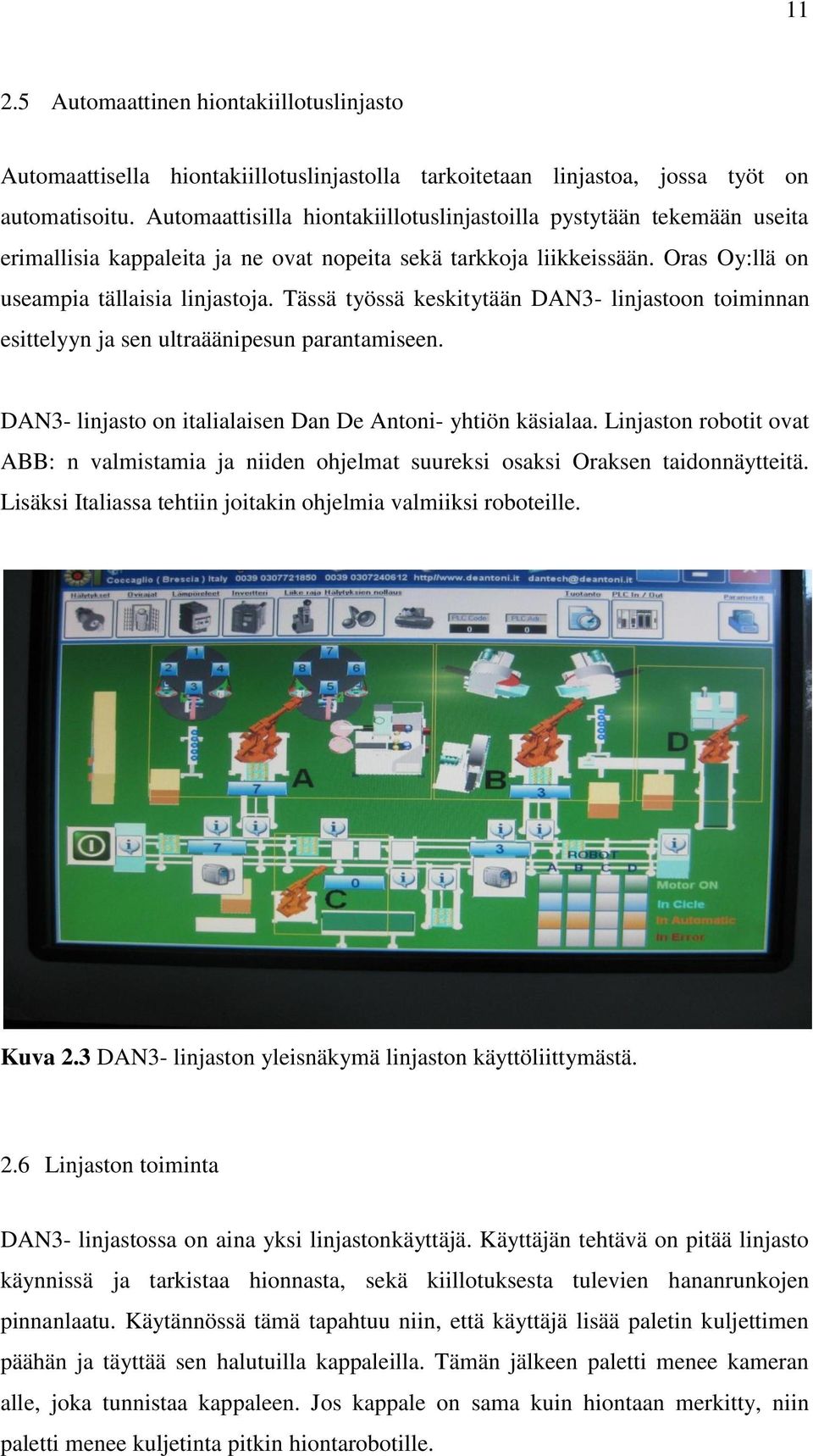 Tässä työssä keskitytään DAN3- linjastoon toiminnan esittelyyn ja sen ultraäänipesun parantamiseen. DAN3- linjasto on italialaisen Dan De Antoni- yhtiön käsialaa.