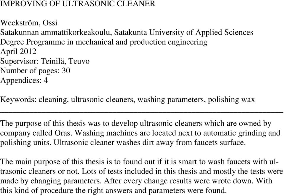 which are owned by company called Oras. Washing machines are located next to automatic grinding and polishing units. Ultrasonic cleaner washes dirt away from faucets surface.