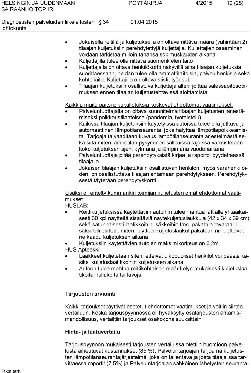 Kuljettajilla tulee olla riittävä suomenkielen taito Kuljettajalla on oltava henkilökortti näkyvillä aina tilaajan kuljetuksia suorittaessaan, heidän tulee olla ammattitaitoisia, palveluhenkisiä sekä