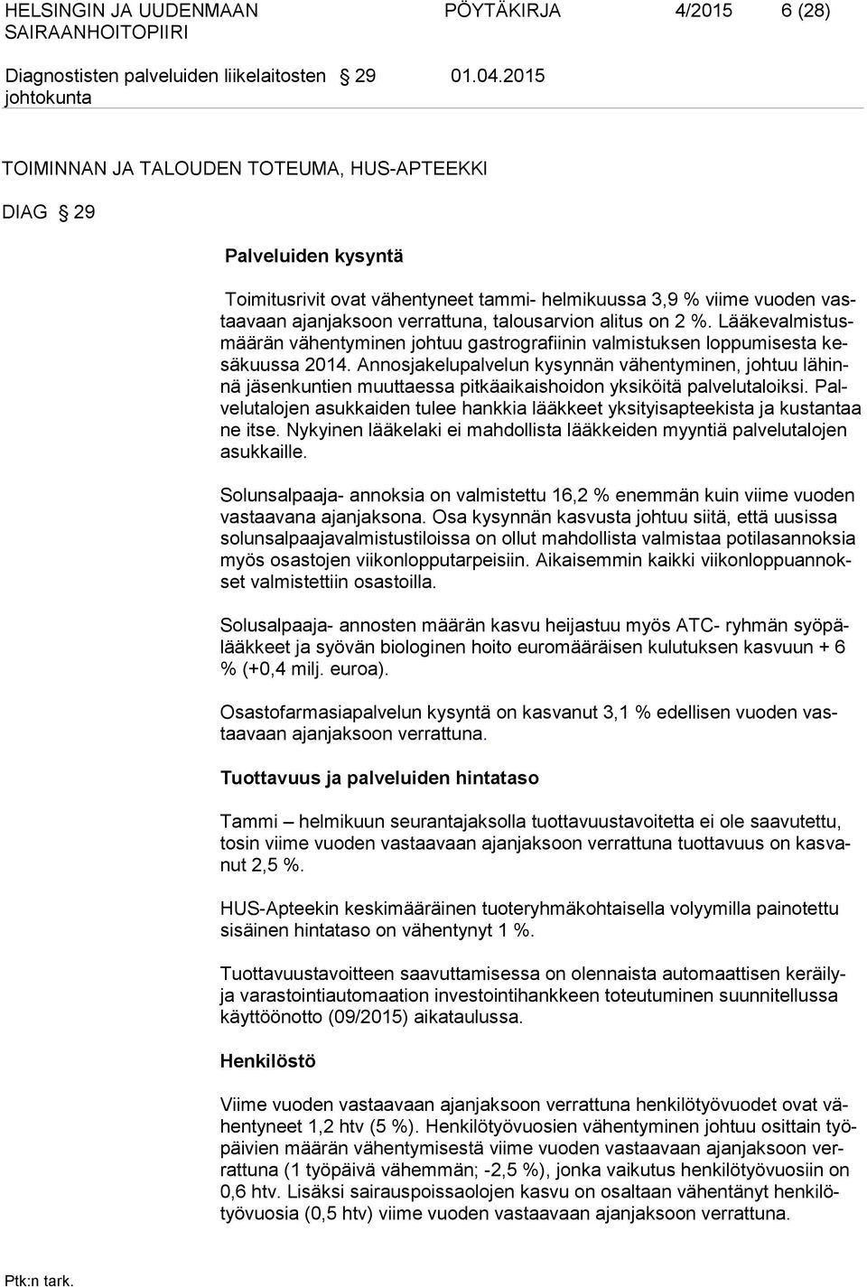 alitus on 2 %. Lääkevalmistusmäärän vähentyminen johtuu gastrografiinin valmistuksen loppumisesta kesäkuussa 2014.