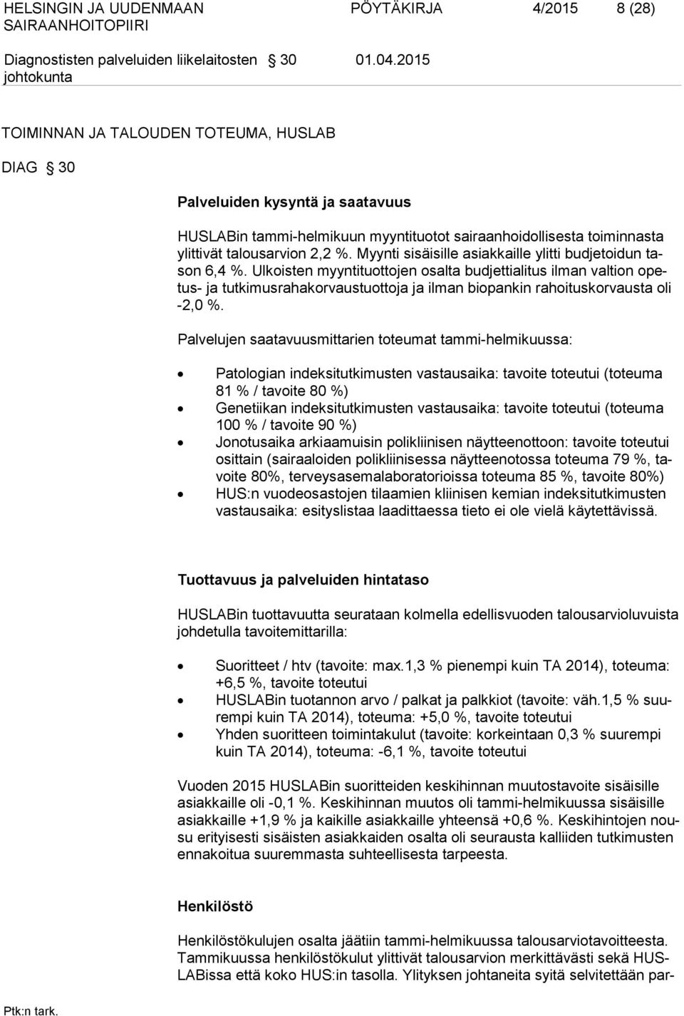 Myynti sisäisille asiakkaille ylitti budjetoidun tason 6,4 %.