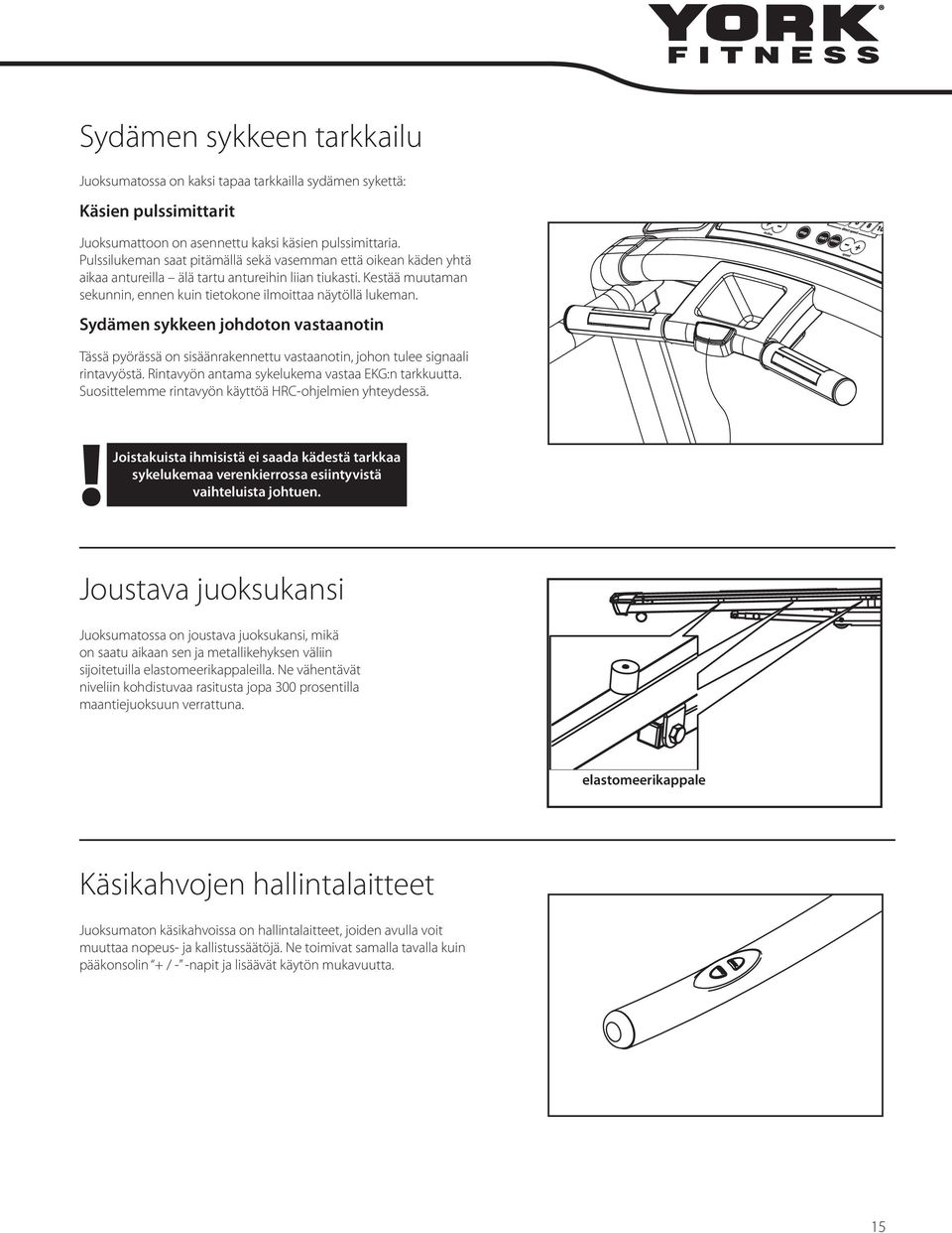 Sydämen sykkeen johdoton vastaanotin Tässä pyörässä on sisäänrakennettu vastaanotin, johon tulee signaali rintavyöstä. Rintavyön antama sykelukema vastaa EKG:n tarkkuutta.