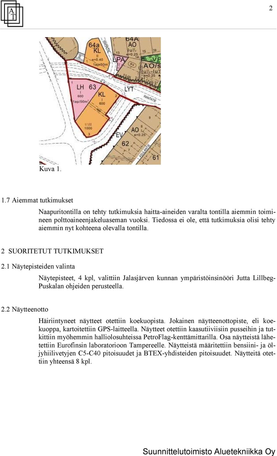 1 Näytepisteiden valinta Näytepisteet, 4 kpl, valittiin Jalasjärven kunnan ympäristöinsinööri Jutta Lillbeg- Puskalan ohjeiden perusteella. 2.