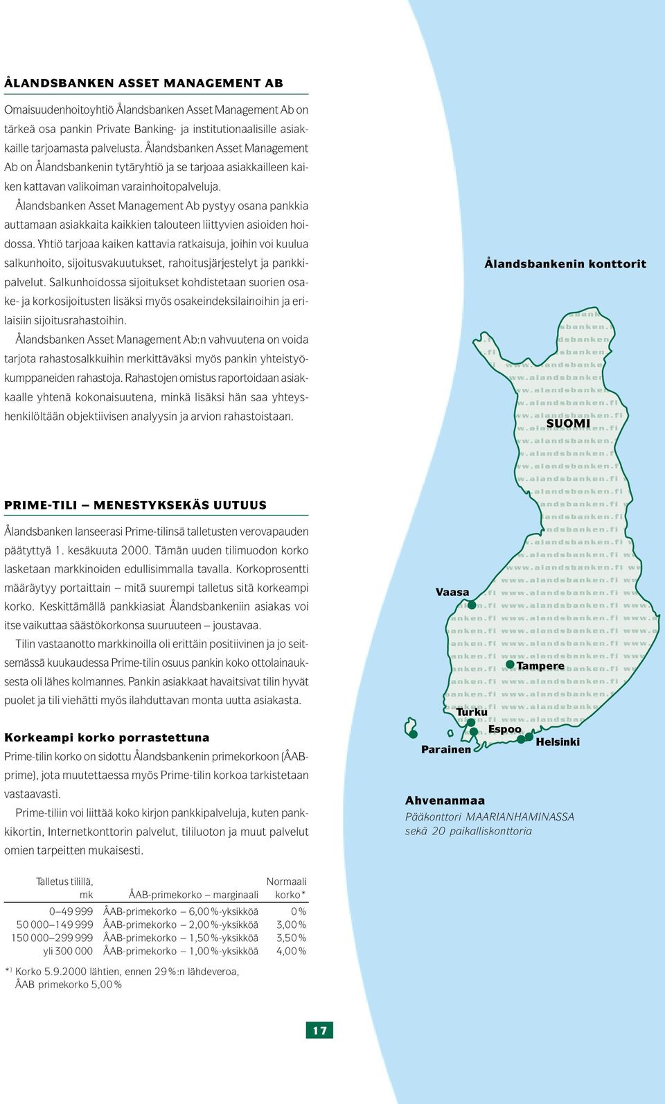 Ålandsbanken Asset Management Ab pystyy osana pankkia auttamaan asiakkaita kaikkien talouteen liittyvien asioiden hoidossa.