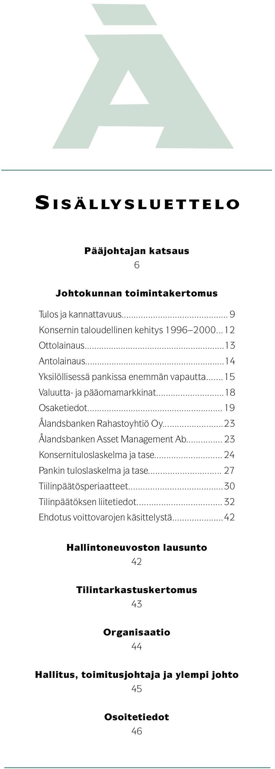 ..23 Ålandsbanken Asset Management Ab... 23 Konsernituloslaskelma ja tase... 24 Pankin tuloslaskelma ja tase... 27 Tiilinpäätösperiaatteet.