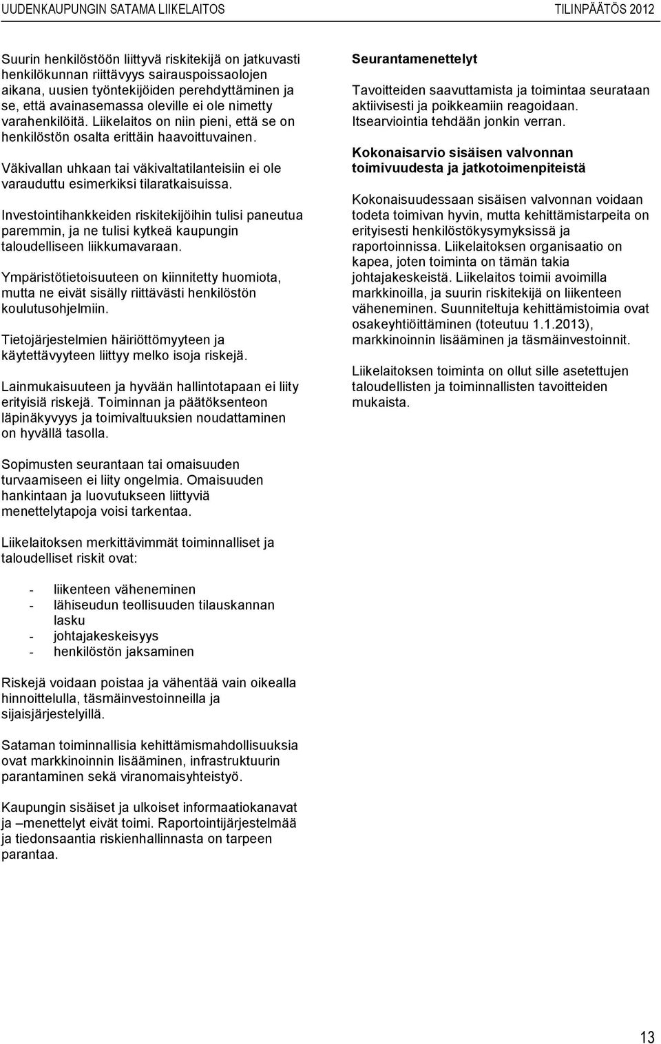 Investointihankkeiden riskitekijöihin tulisi paneutua paremmin, ja ne tulisi kytkeä kaupungin taloudelliseen liikkumavaraan.