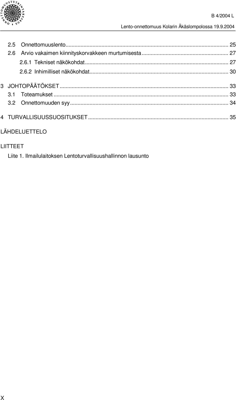 ..33 3.1 Toteamukset... 33 3.2 Onnettomuuden syy... 34 4 TURVALLISUUSSUOSITUKSET.