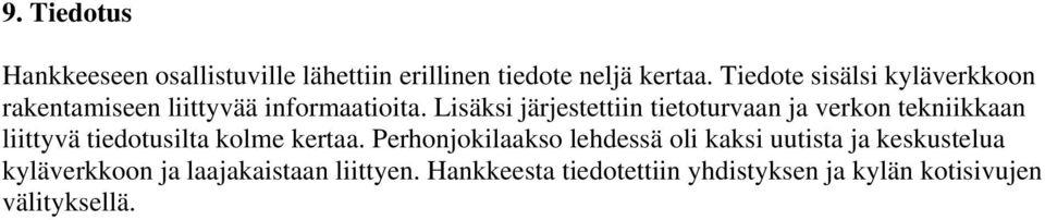 Lisäksi järjestettiin tietoturvaan ja verkon tekniikkaan liittyvä tiedotusilta kolme kertaa.