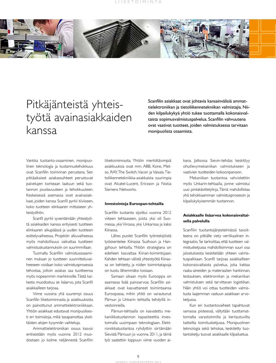 Vankka tuotanto-osaaminen, monipuolinen teknologia ja kustannustehokkuus ovat Scanfilin toiminnan perustana.