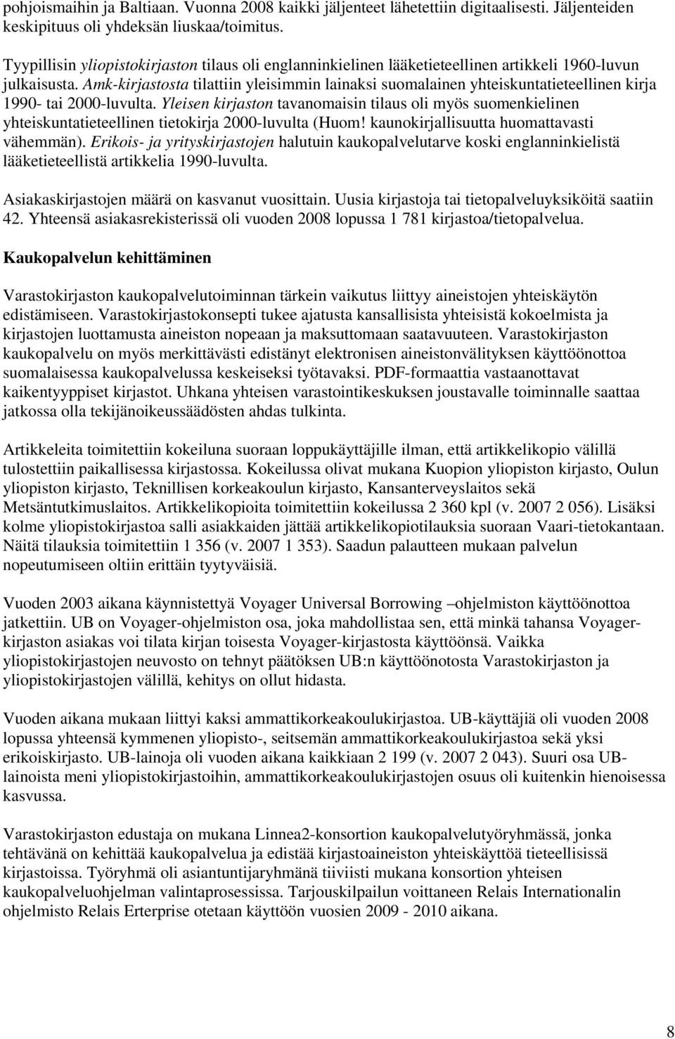 Amk-kirjastosta tilattiin yleisimmin lainaksi suomalainen yhteiskuntatieteellinen kirja 1990- tai 2000-luvulta.