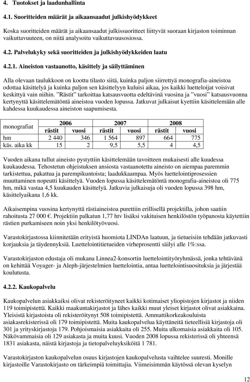 vaikuttavuusosiossa. 4.2. Palvelukyky sekä suoritteiden ja julkishyödykkeiden laatu 4.2.1.