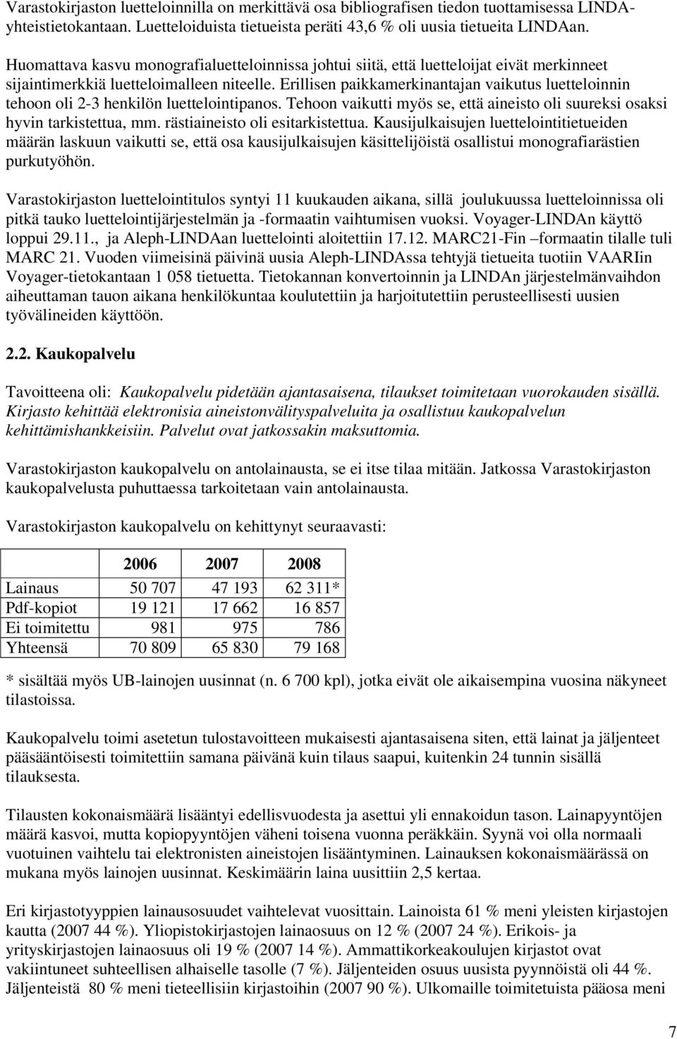 Erillisen paikkamerkinantajan vaikutus luetteloinnin tehoon oli 2-3 henkilön luettelointipanos. Tehoon vaikutti myös se, että aineisto oli suureksi osaksi hyvin tarkistettua, mm.