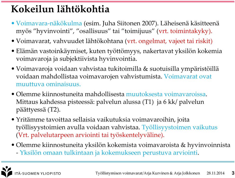 Voimavaroja voidaan vahvistaa tukitoimilla & suotuisilla ympäristöillä voidaan mahdollistaa voimavarojen vahvistumista. Voimavarat ovat muuttuva ominaisuus.