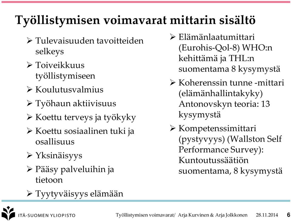 (Eurohis-Qol-8) WHO:n kehittämä ja THL:n suomentama 8 kysymystä Koherenssin tunne -mittari (elämänhallintakyky) Antonovskyn teoria: 13 kysymystä