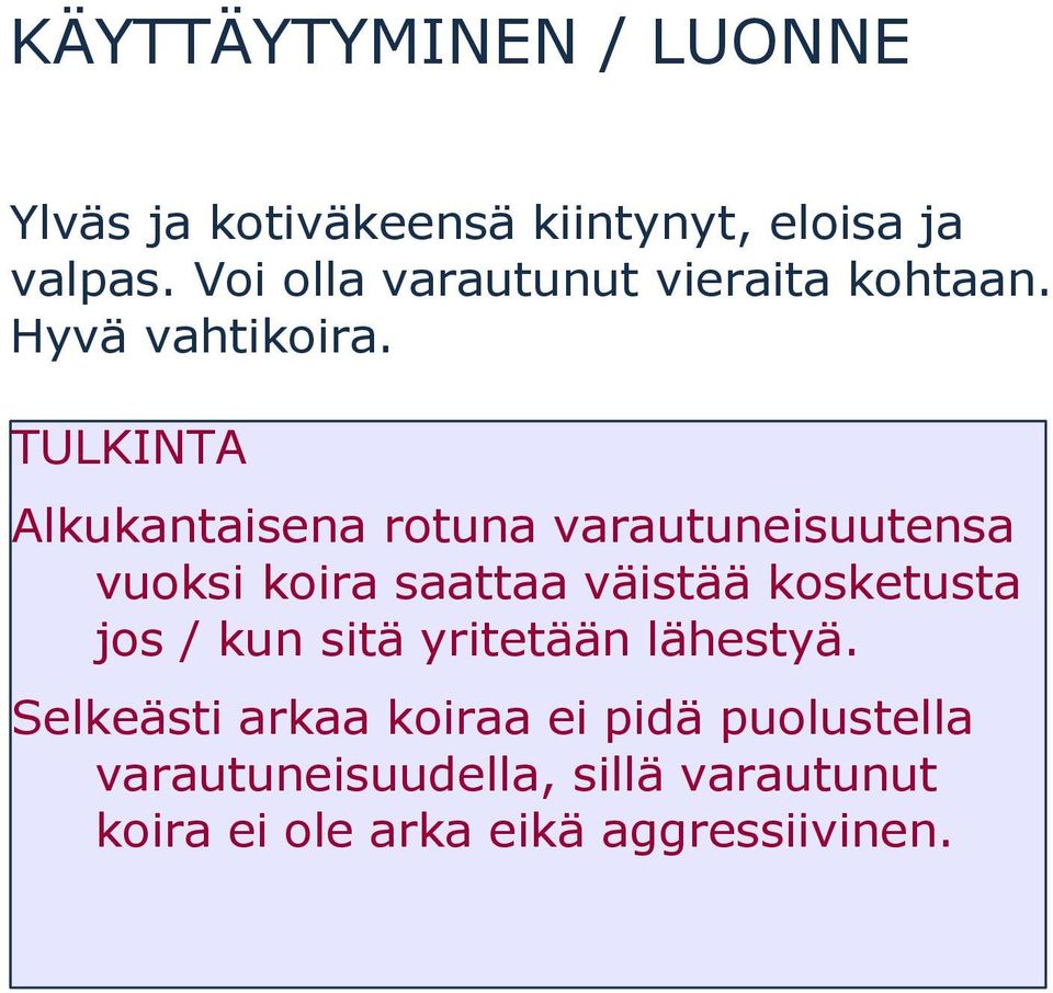 TULKINTA Alkukantaisena rotuna varautuneisuutensa vuoksi koira saattaa väistää kosketusta jos