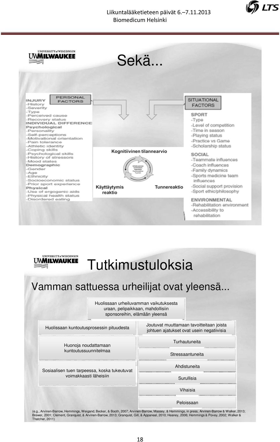 Sosiaalisen tuen tarpeessa, koska tukeutuvat voimakkaasti läheisiin Joutuvat muuttamaan tavoitteitaan joista johtuen ajatukset ovat usein negatiivisia Turhautuneita Stressaantuneita Ahdistuneita