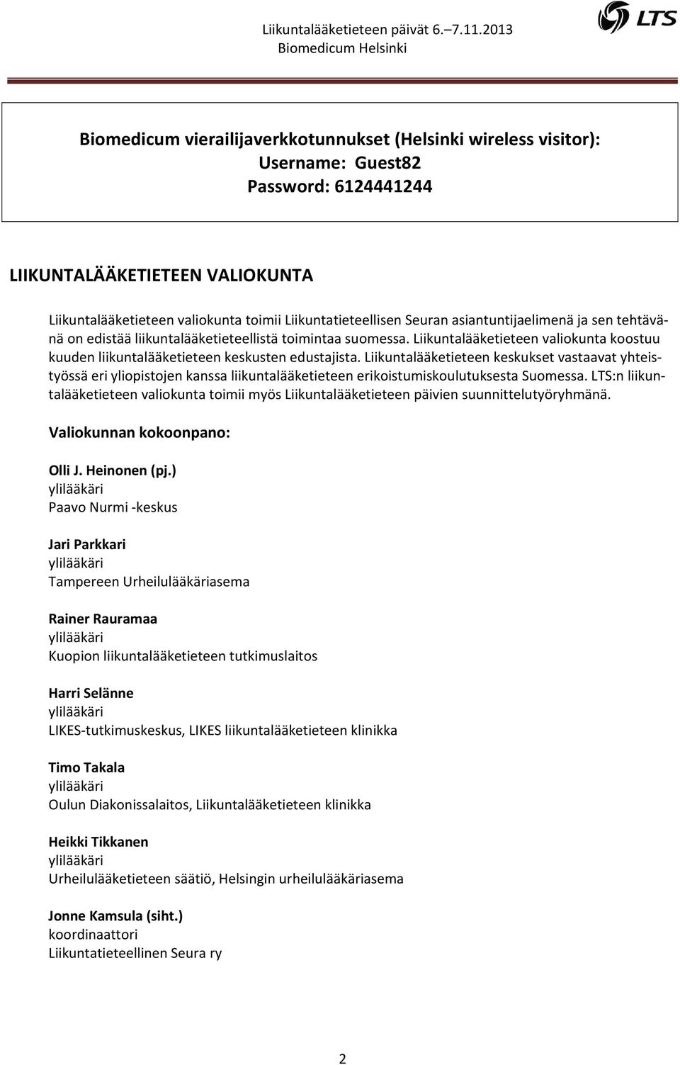 Liikuntalääketieteen keskukset vastaavat yhteistyössä eri yliopistojen kanssa liikuntalääketieteen erikoistumiskoulutuksesta Suomessa.