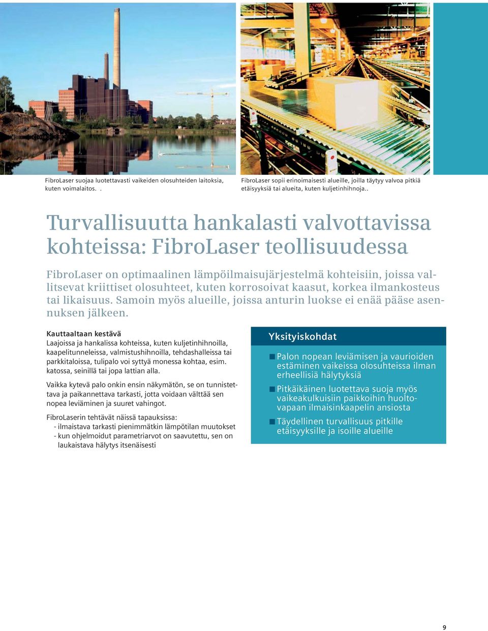 . Turvallisuutta hankalasti valvottavissa kohteissa: FibroLaser teollisuudessa FibroLaser on optimaalinen lämpöilmaisujärjestelmä kohteisiin, joissa vallitsevat kriittiset olosuhteet, kuten