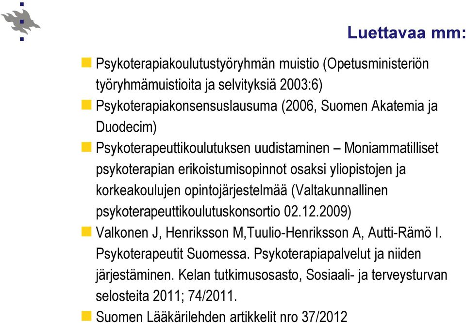 opintojärjestelmää (Valtakunnallinen psykoterapeuttikoulutuskonsortio 02.12.2009) Valkonen J, Henriksson M,Tuulio-Henriksson A, Autti-Rämö I.
